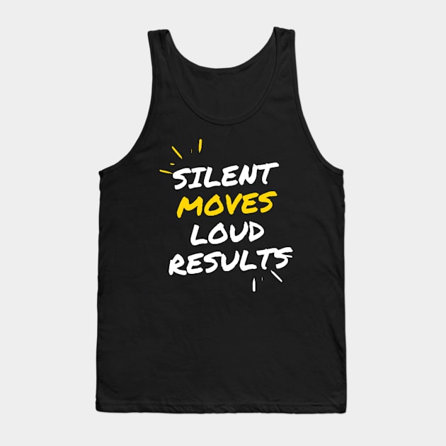 Silent moves loud results Tank Top by starnish